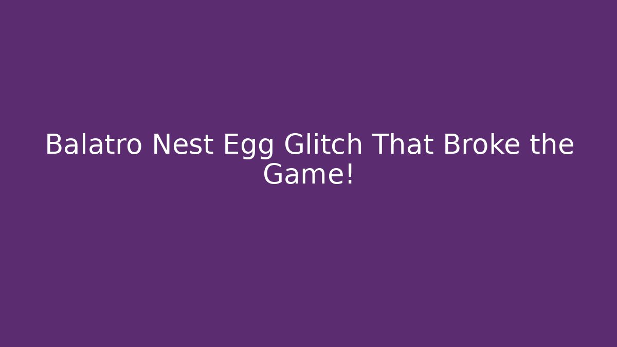 Balatro Nest Egg Glitch That Broke the Game!