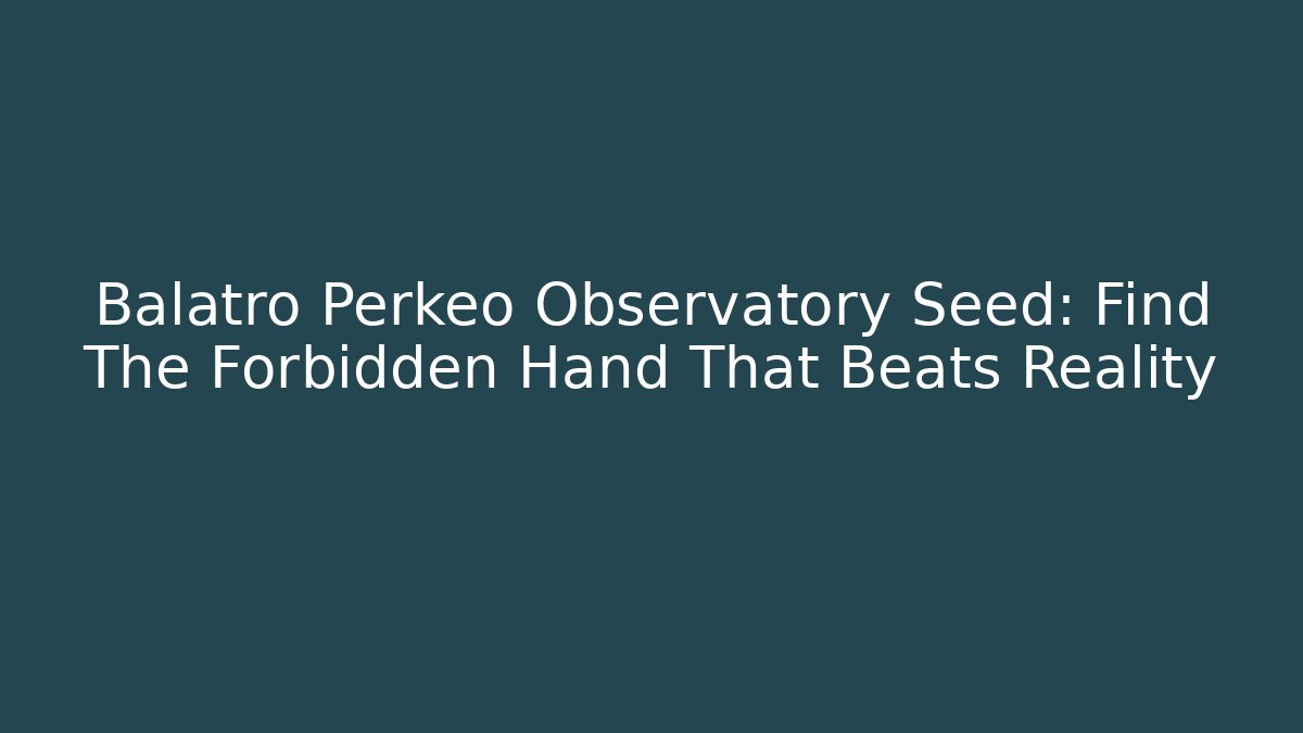 Balatro Perkeo Observatory Seed: Find The Forbidden Hand That Beats Reality