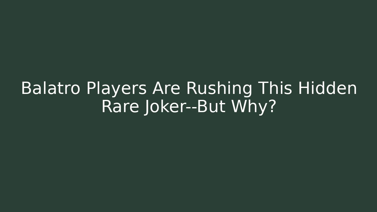 Balatro Players Are Rushing This Hidden Rare Joker—But Why?