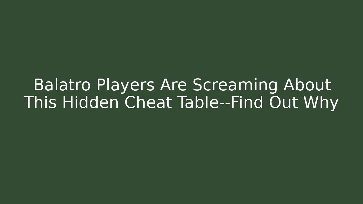 Balatro Players Are Screaming About This Hidden Cheat Table—Find Out Why