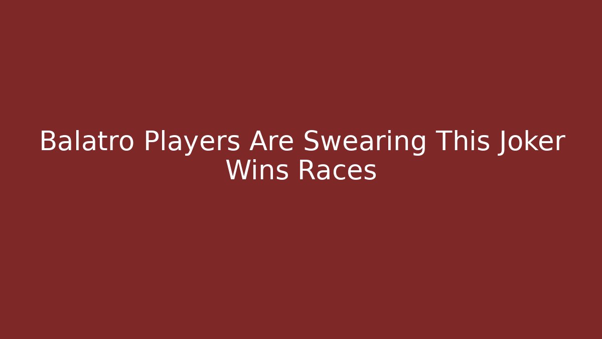 Balatro Players Are Swearing This Joker Wins Races