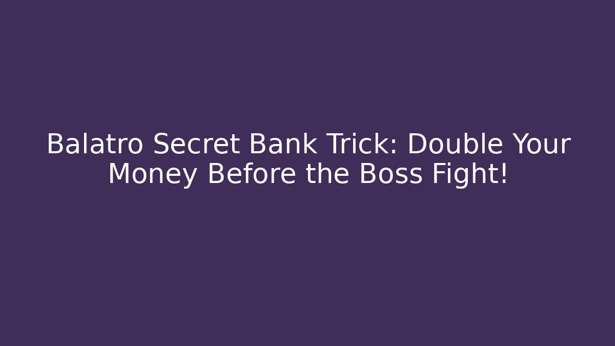 Balatro Secret Bank Trick: Double Your Money Before the Boss Fight!
