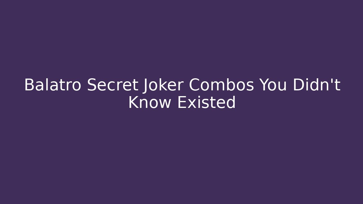 Balatro Secret Joker Combos You Didn't Know Existed