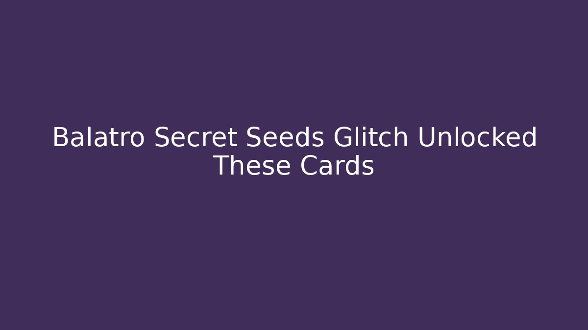 Balatro Secret Seeds Glitch Unlocked These Cards