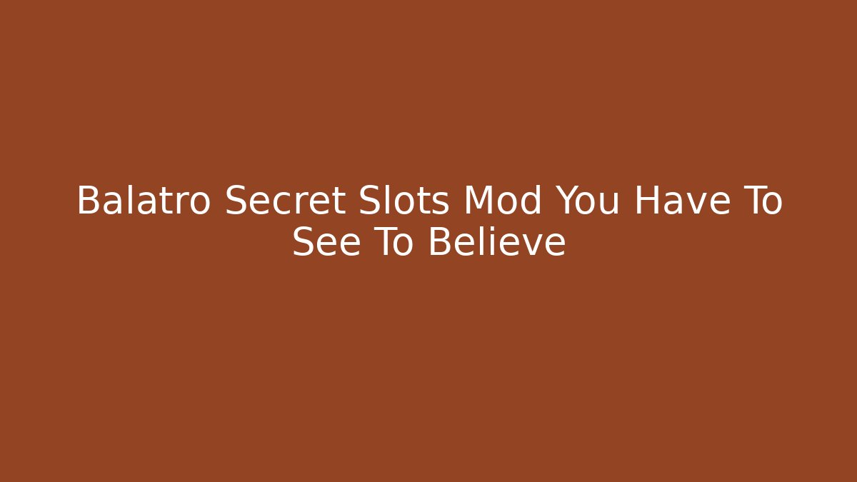 Balatro Secret Slots Mod You Have To See To Believe