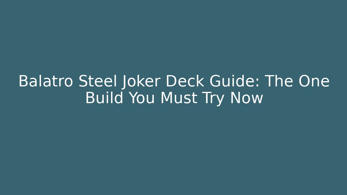 Balatro Steel Joker Deck Guide: The One Build You Must Try Now