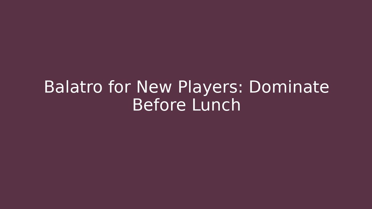 Balatro for New Players: Dominate Before Lunch - Create More Assets