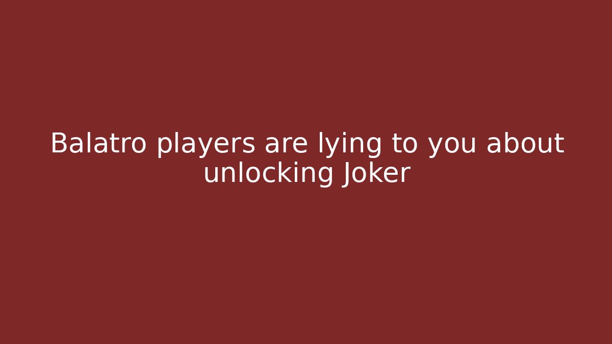 Balatro players are lying to you about unlocking Joker
