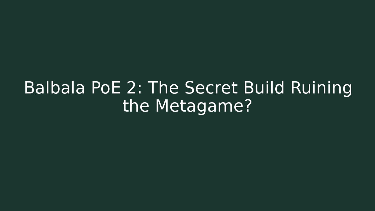 Balbala PoE 2: The Secret Build Ruining the Metagame?