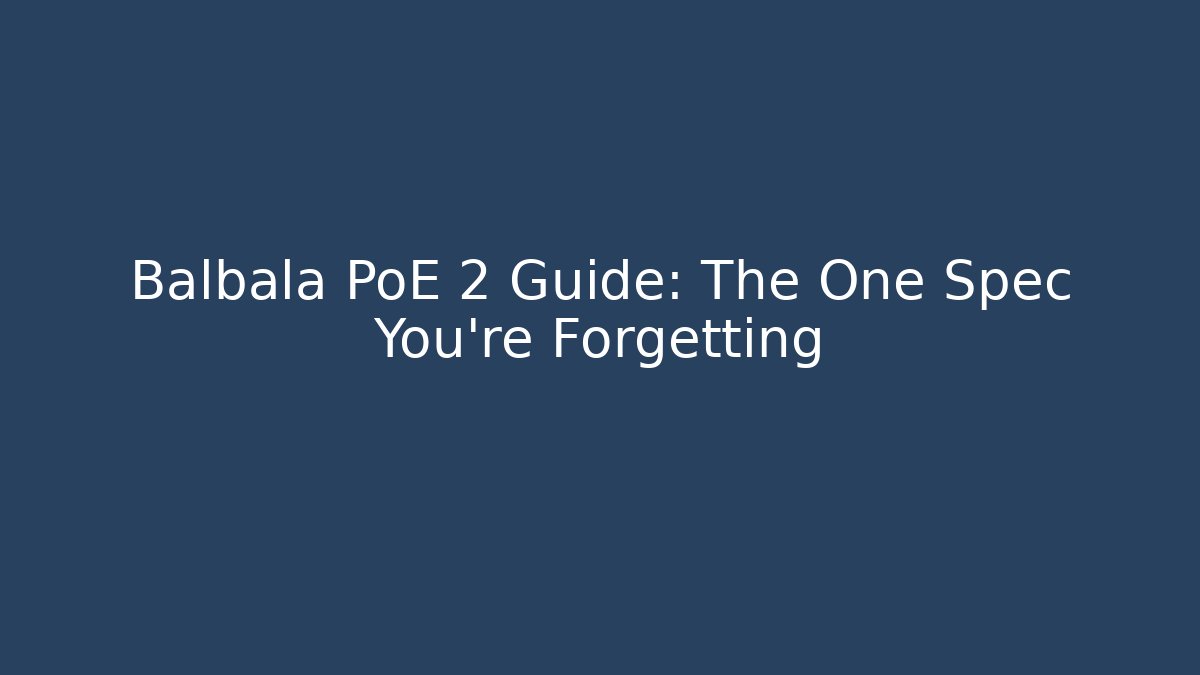 Balbala PoE 2 Guide: The One Spec You're Forgetting