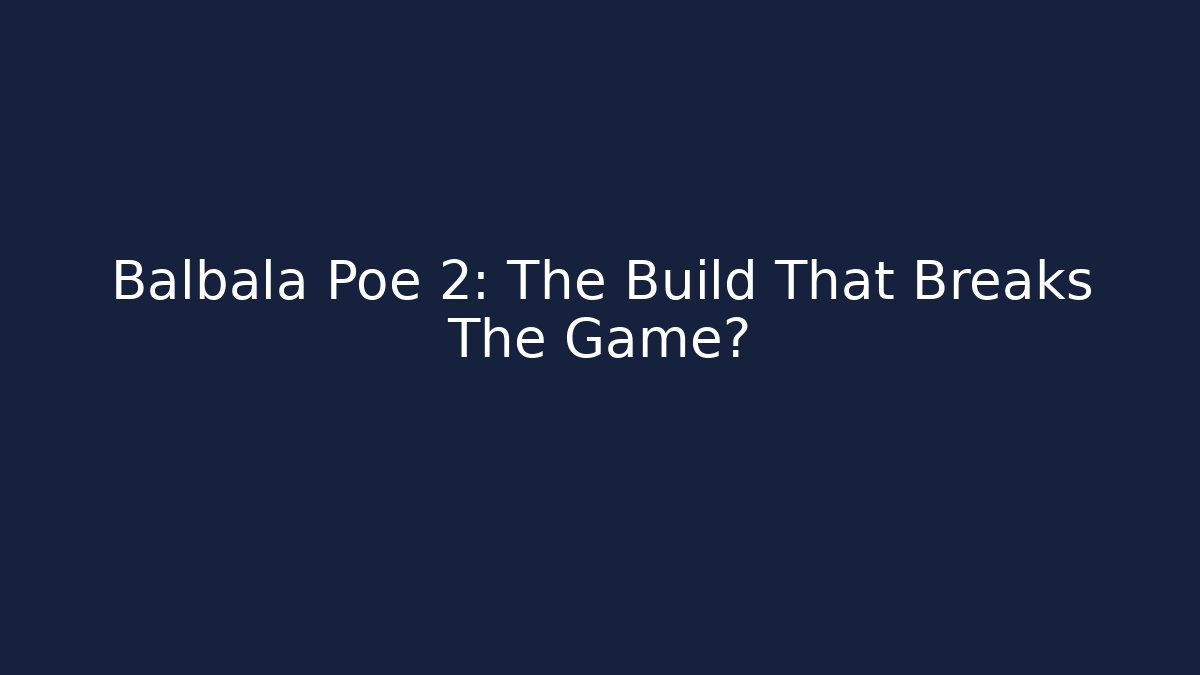 Balbala Poe 2: The Build That Breaks The Game? - Create More Assets