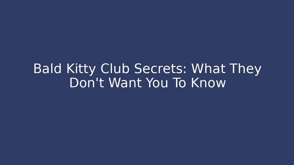Bald Kitty Club Secrets: What They Don't Want You To Know