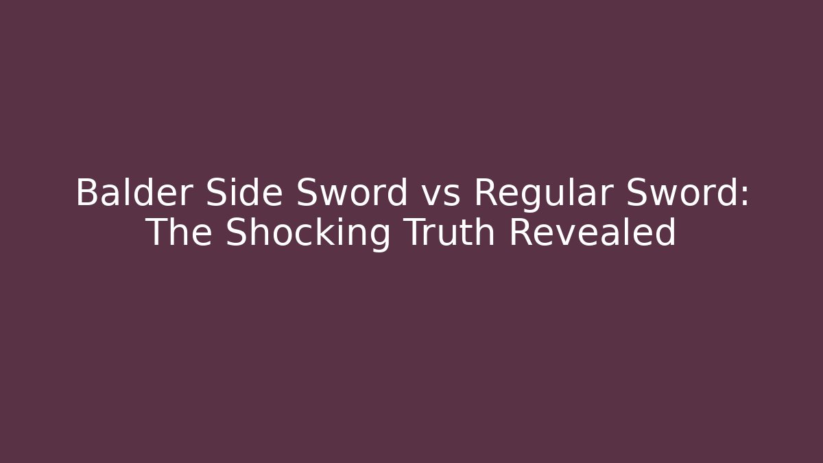 Balder Side Sword vs Regular Sword: The Shocking Truth Revealed - Create More Assets