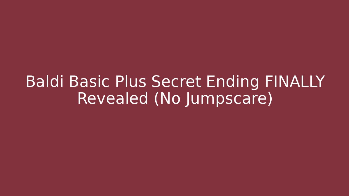 Baldi Basic Plus Secret Ending FINALLY Revealed (No Jumpscare) - Create More Assets