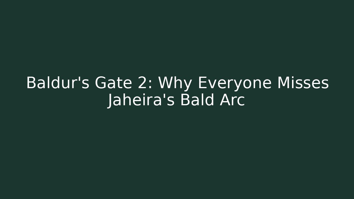 Baldur's Gate 2: Why Everyone Misses Jaheira's Bald Arc