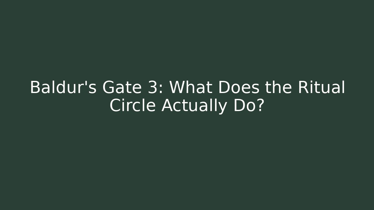Baldur's Gate 3: What Does the Ritual Circle Actually Do?