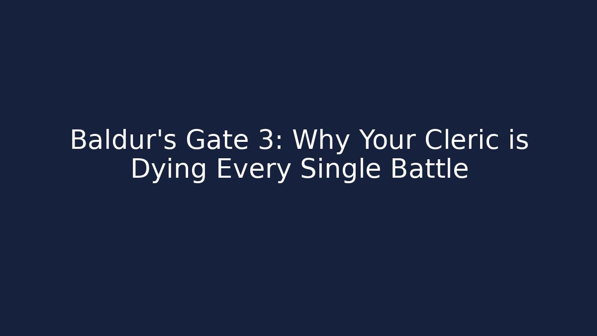 Baldur's Gate 3: Why Your Cleric is Dying Every Single Battle - Create More Assets