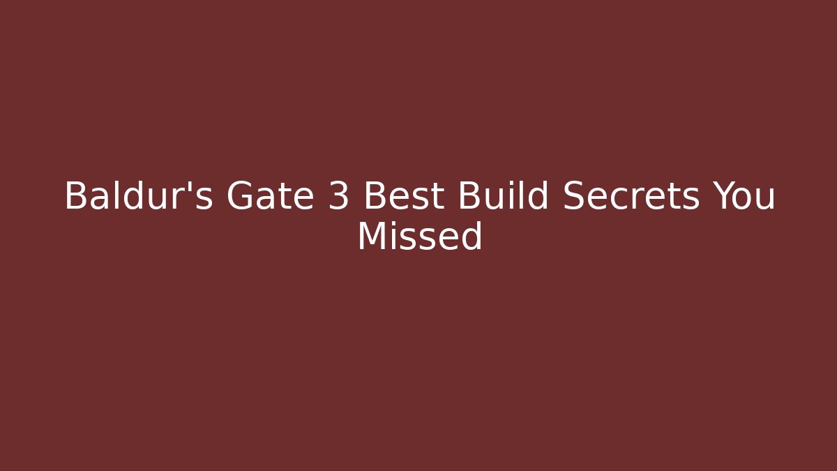 Baldur's Gate 3 Best Build Secrets You Missed - Create More Assets