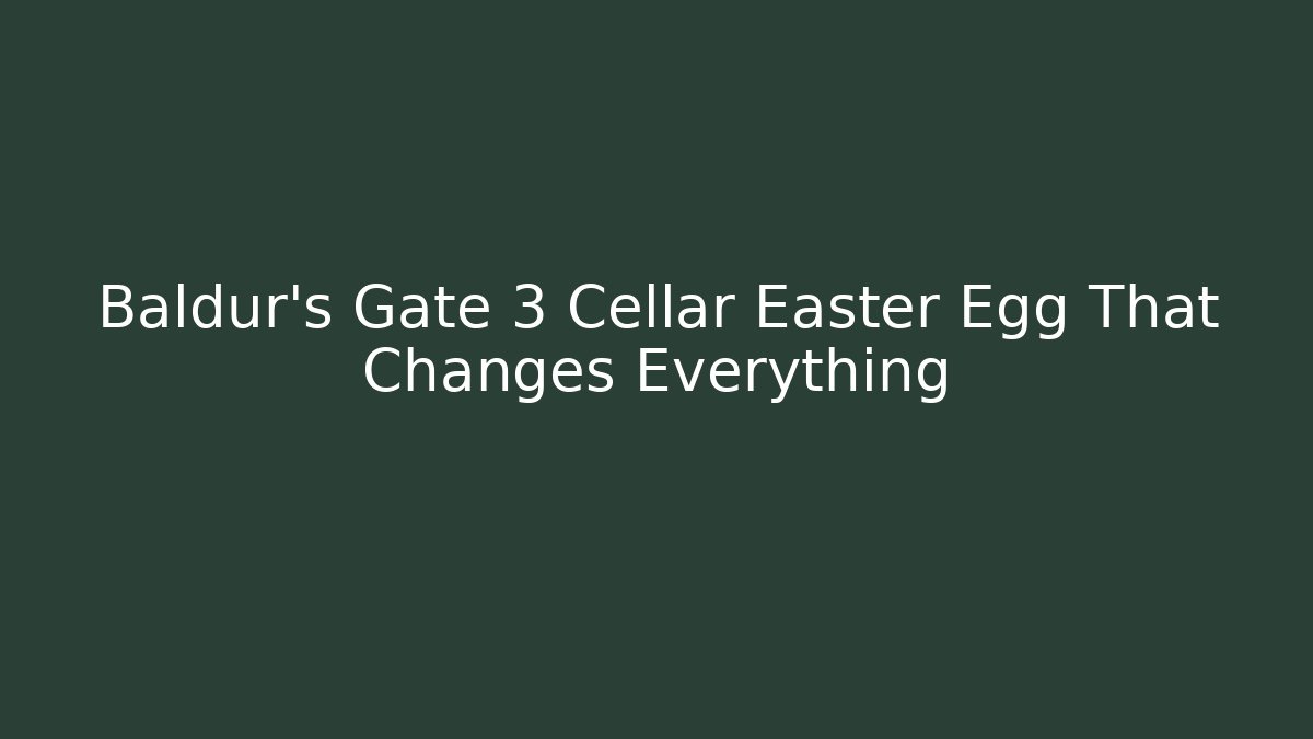 Baldur's Gate 3 Cellar Easter Egg That Changes Everything - Create More Assets