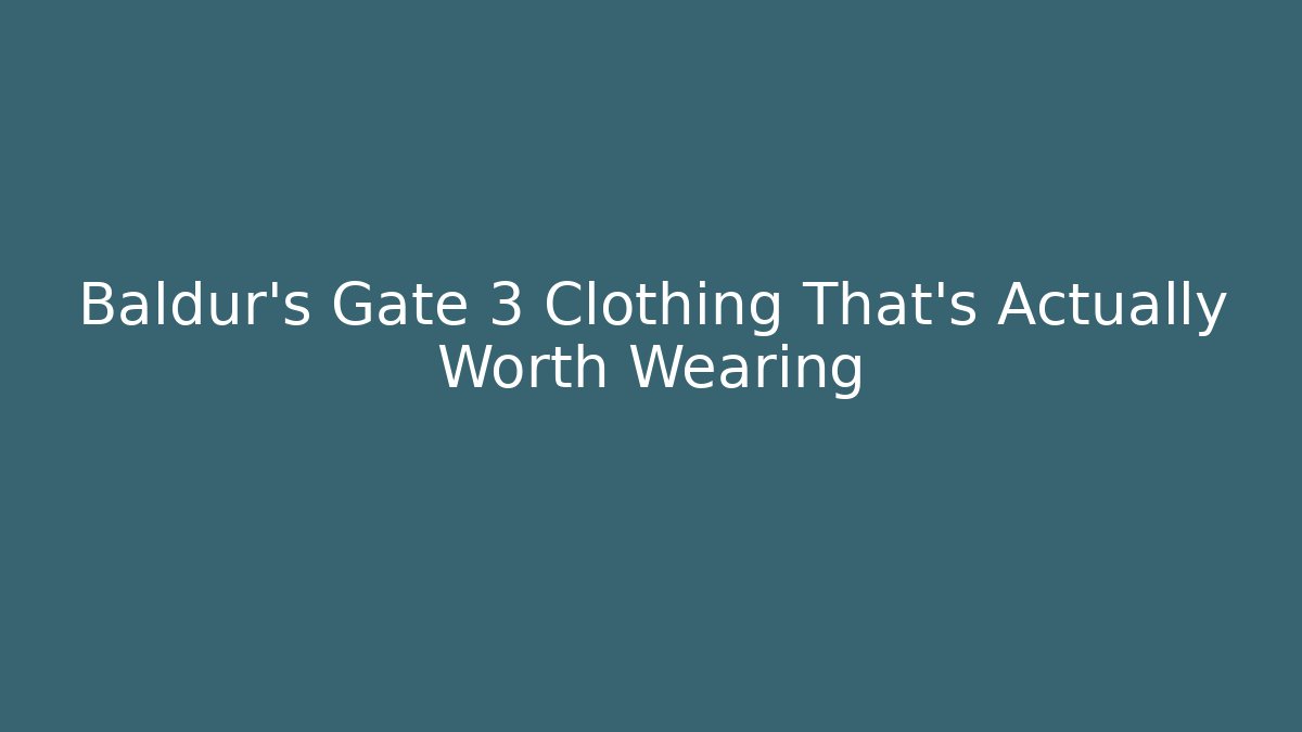 Baldur's Gate 3 Clothing That's Actually Worth Wearing
