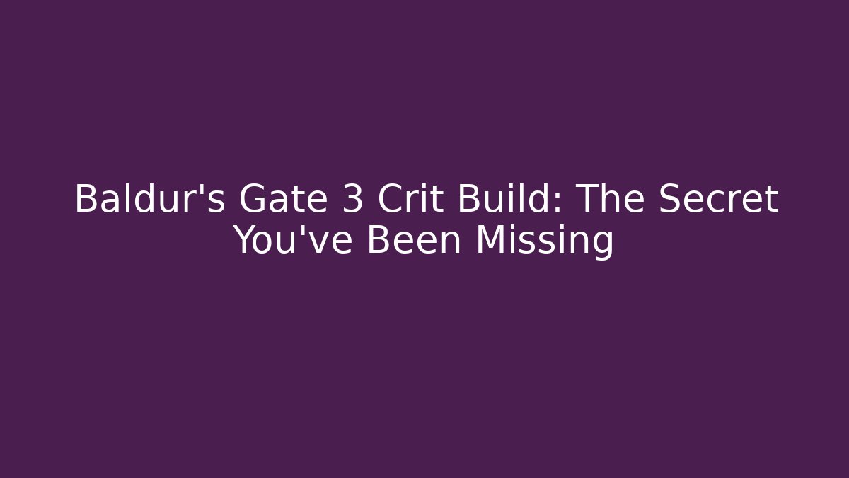 Baldur's Gate 3 Crit Build: The Secret You've Been Missing