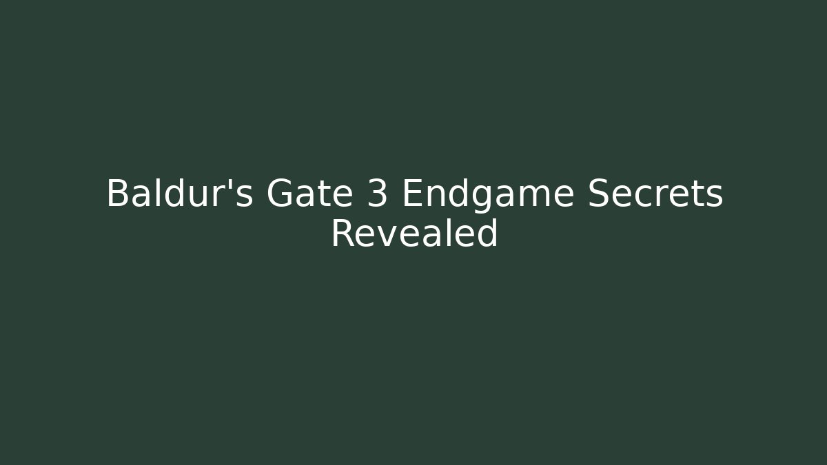 Baldur's Gate 3 Endgame Secrets Revealed - Create More Assets