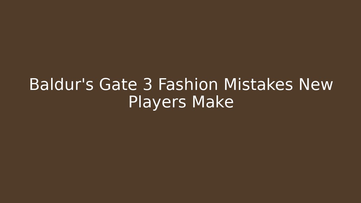 Baldur's Gate 3 Fashion Mistakes New Players Make