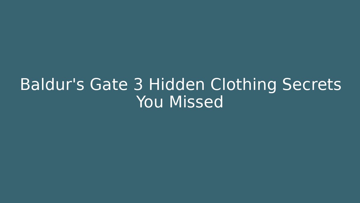 Baldur's Gate 3 Hidden Clothing Secrets You Missed