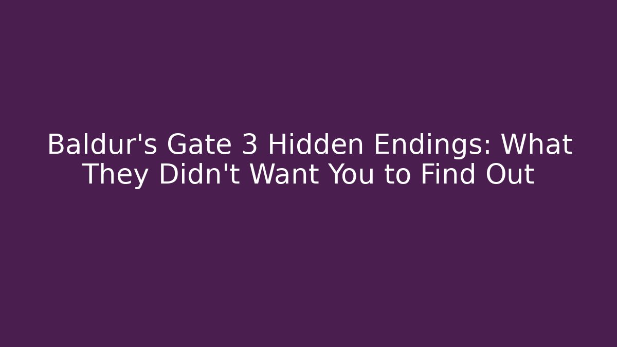 Baldur's Gate 3 Hidden Endings: What They Didn't Want You to Find Out
