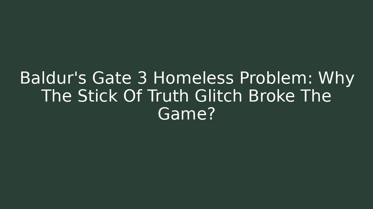 Baldur's Gate 3 Homeless Problem: Why The Stick Of Truth Glitch Broke The Game?
