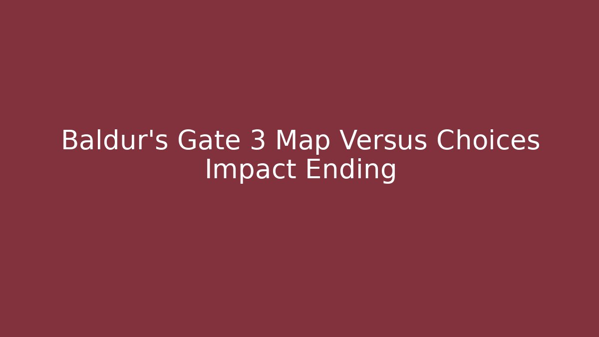 Baldur's Gate 3 Map Versus Choices Impact Ending