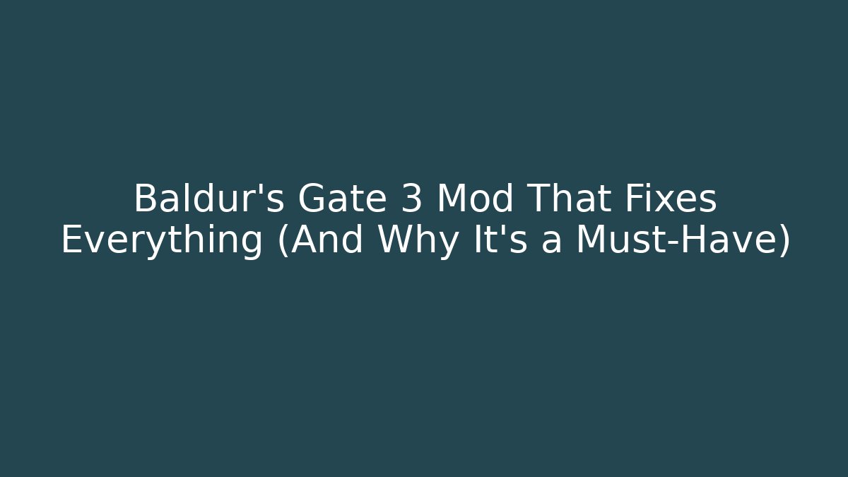 Baldur's Gate 3 Mod That Fixes Everything (And Why It’s a Must-Have)