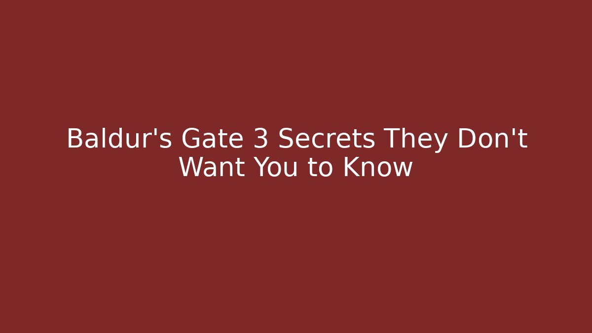 Baldur's Gate 3 Secrets They Don't Want You to Know