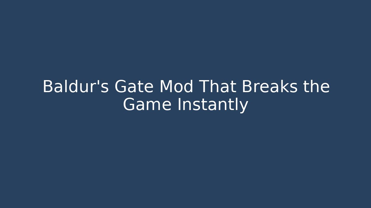 Baldur's Gate Mod That Breaks the Game Instantly