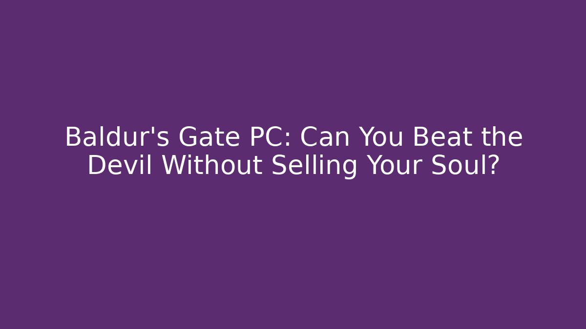 Baldur's Gate PC: Can You Beat the Devil Without Selling Your Soul?