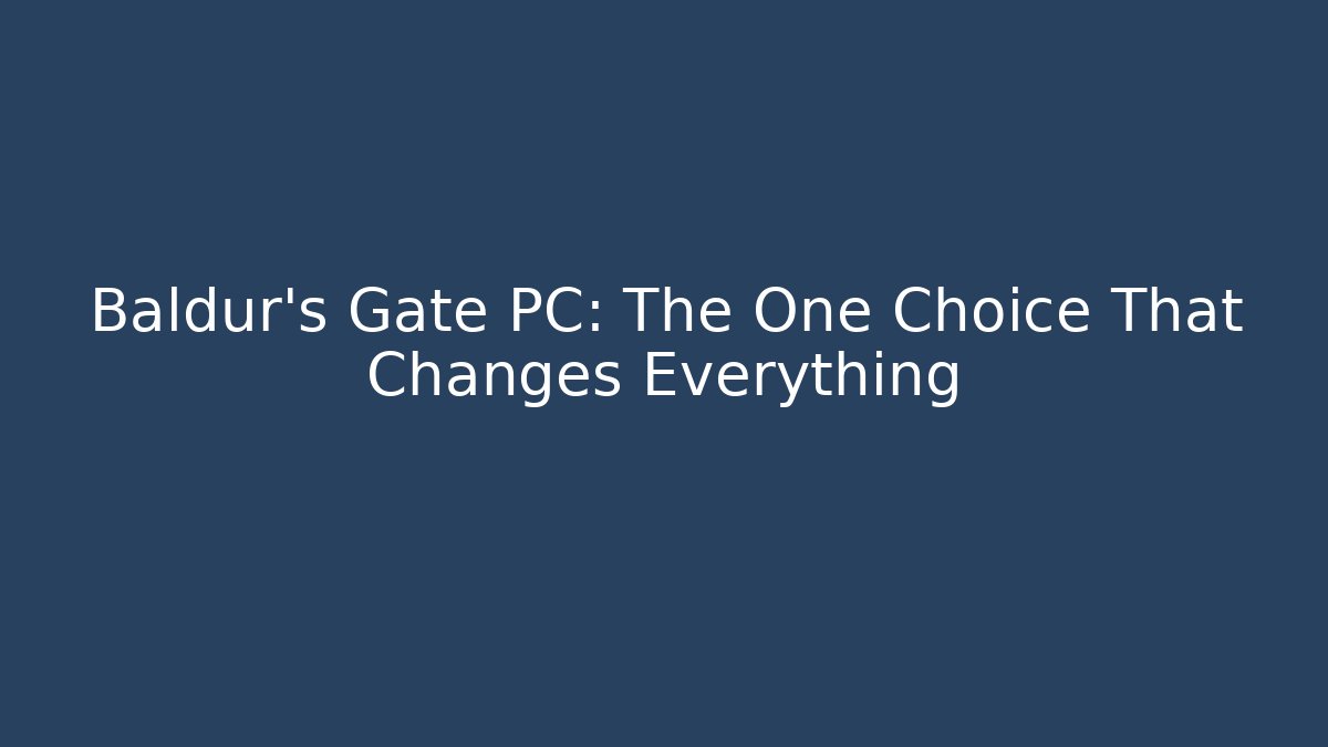 Baldur's Gate PC: The One Choice That Changes Everything