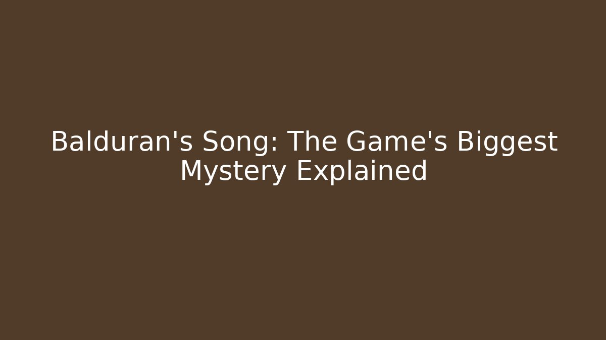 Balduran's Song: The Game's Biggest Mystery Explained
