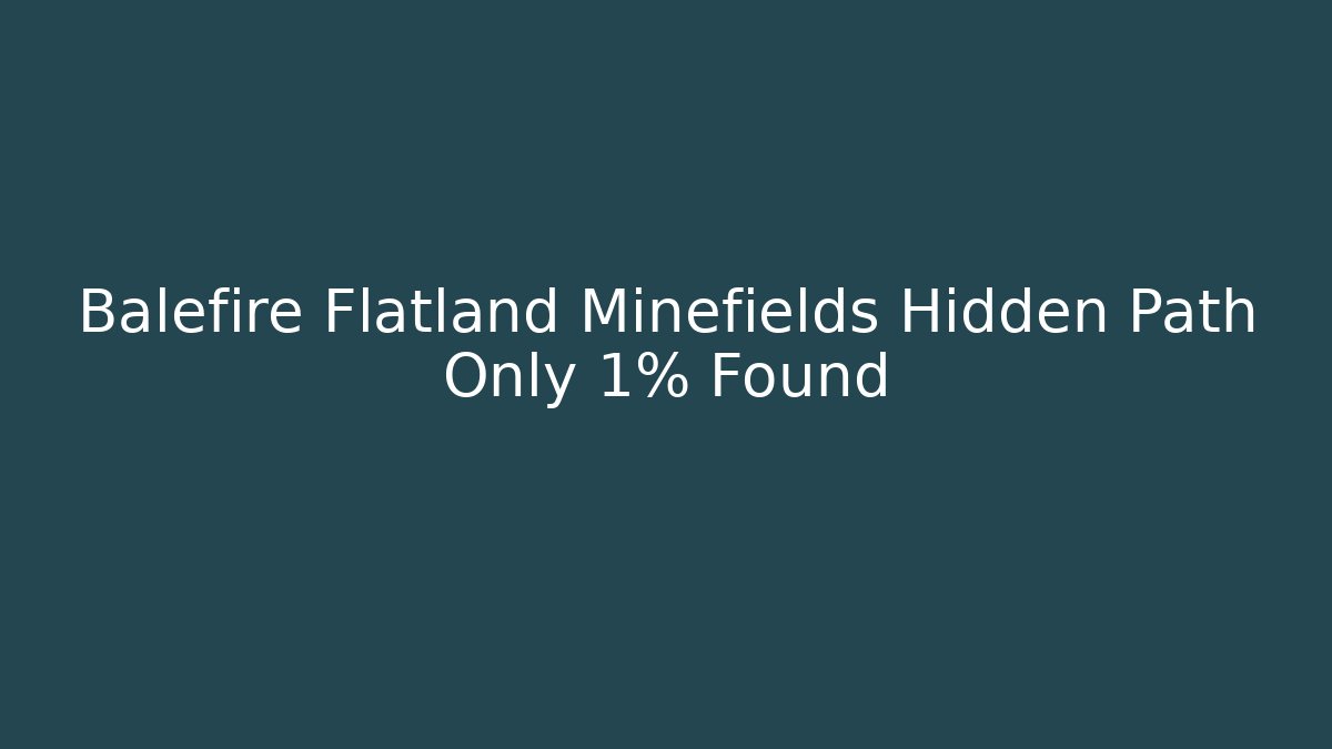 Balefire Flatland Minefields Hidden Path Only 1% Found