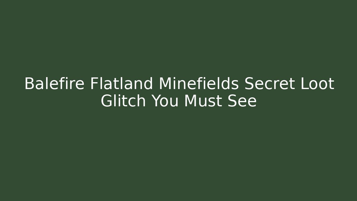 Balefire Flatland Minefields Secret Loot Glitch You Must See