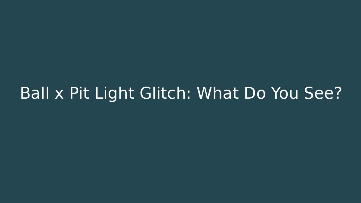 Ball x Pit Light Glitch: What Do You See? - Create More Assets