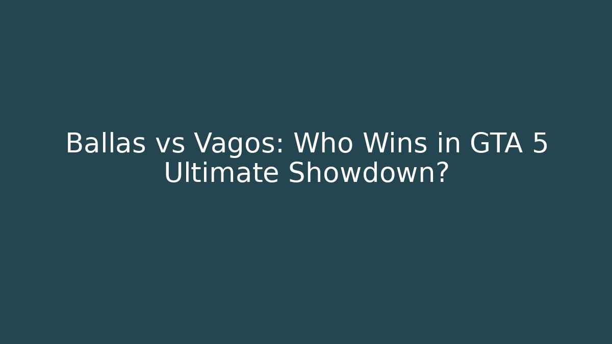 Ballas vs Vagos: Who Wins in GTA 5 Ultimate Showdown?