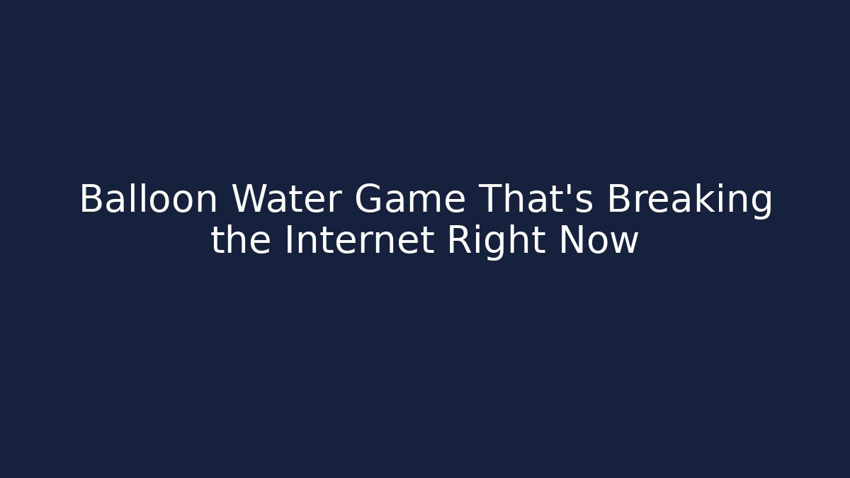 Balloon Water Game That's Breaking the Internet Right Now