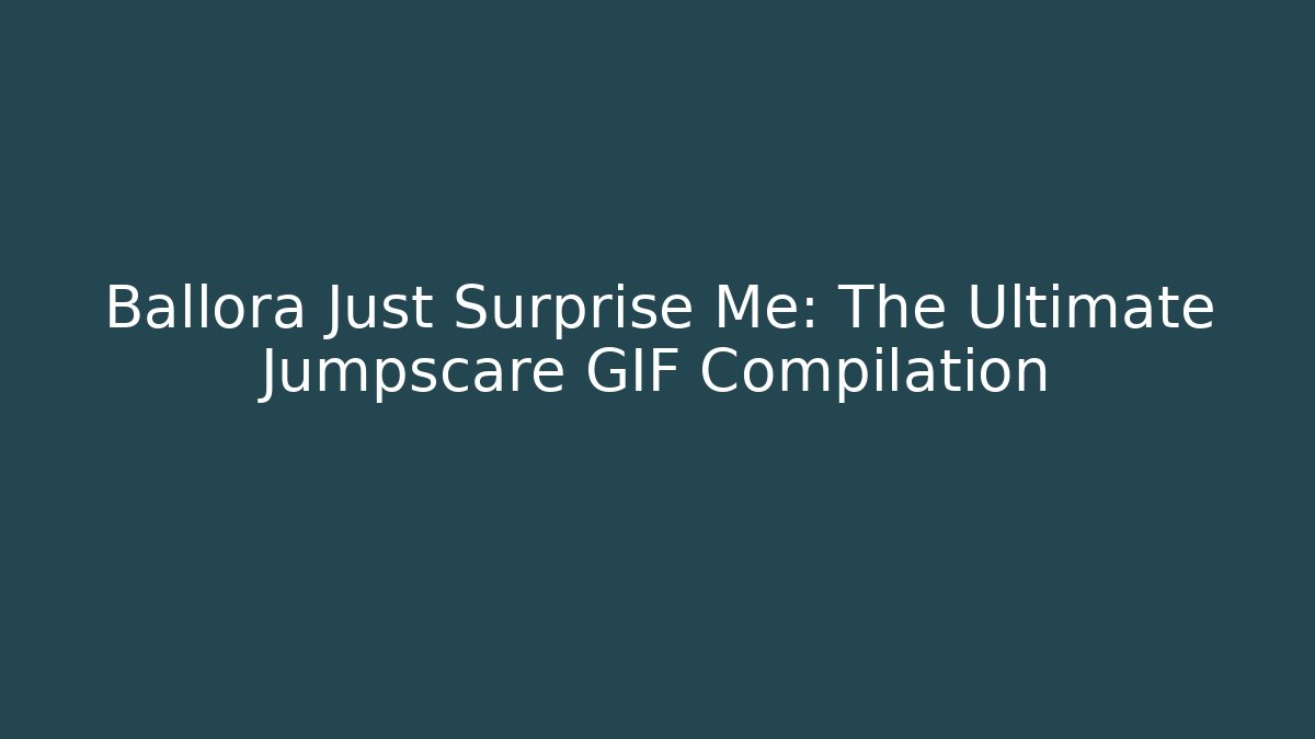 Ballora Just Surprise Me: The Ultimate Jumpscare GIF Compilation