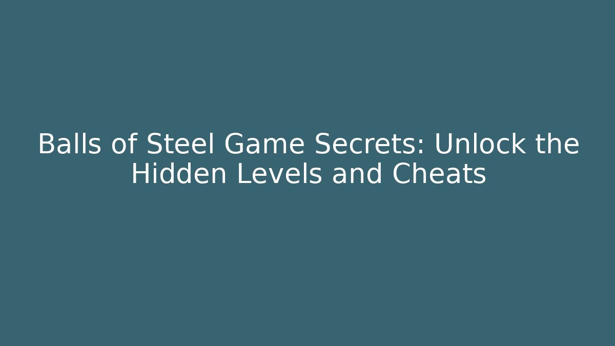 Balls of Steel Game Secrets: Unlock the Hidden Levels and Cheats