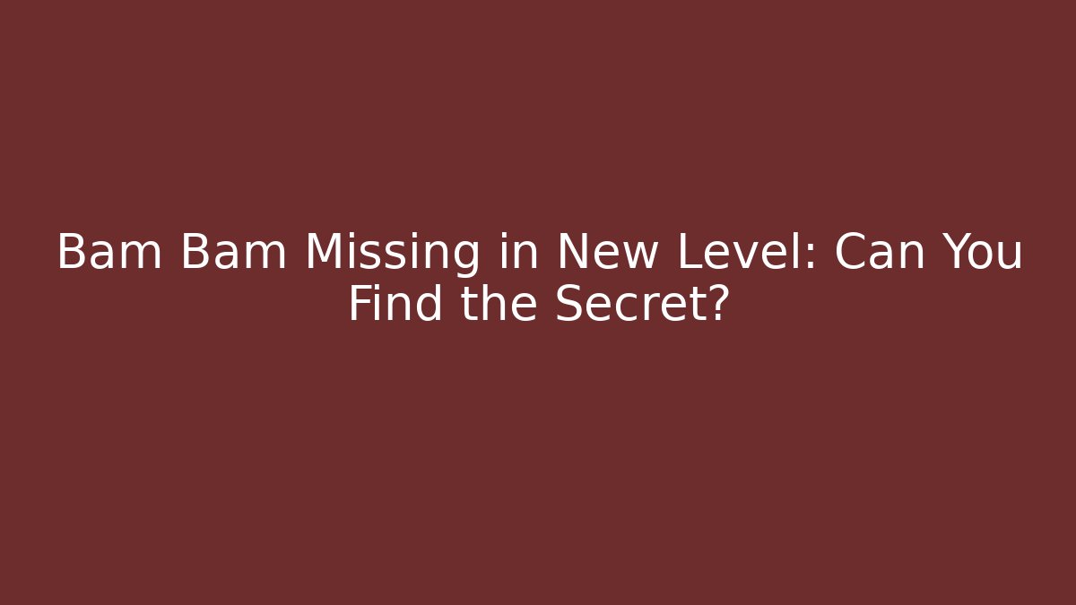 Bam Bam Missing in New Level: Can You Find the Secret? - Create More Assets