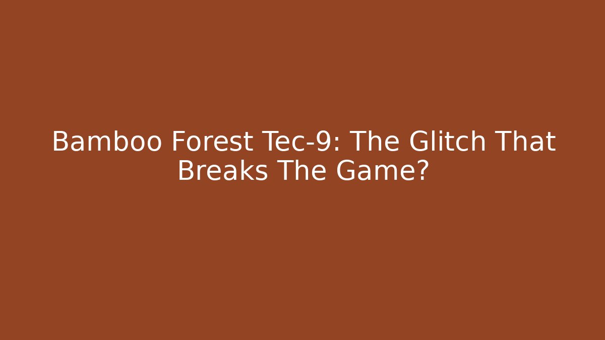 Bamboo Forest Tec-9: The Glitch That Breaks The Game?