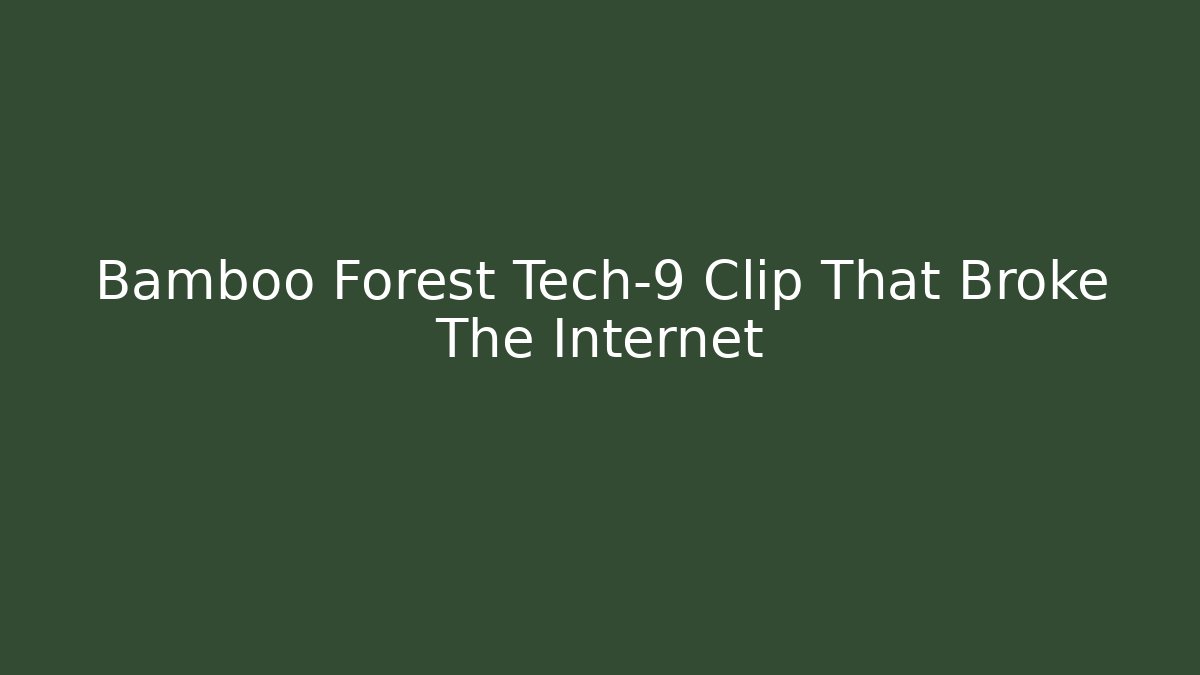 Bamboo Forest Tech-9 Clip That Broke The Internet - Create More Assets