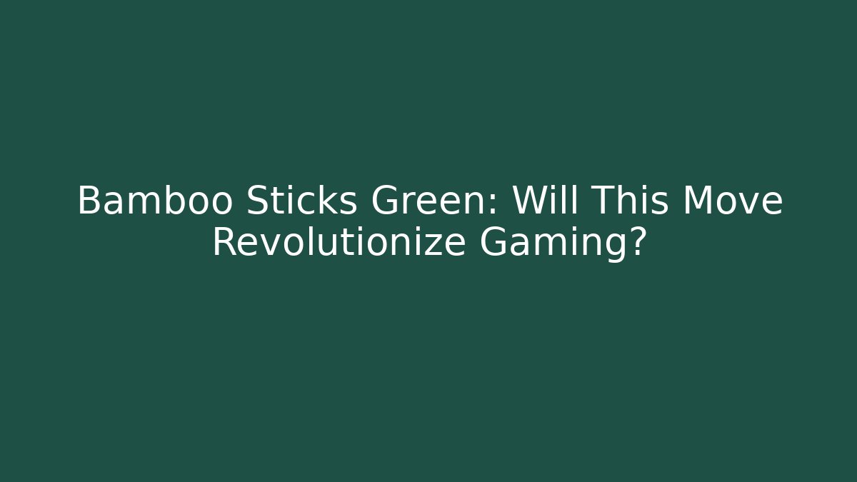 Bamboo Sticks Green: Will This Move Revolutionize Gaming?