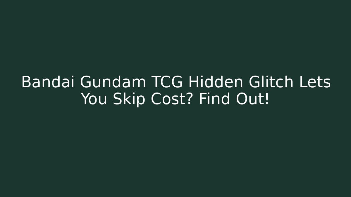 Bandai Gundam TCG Hidden Glitch Lets You Skip Cost? Find Out!