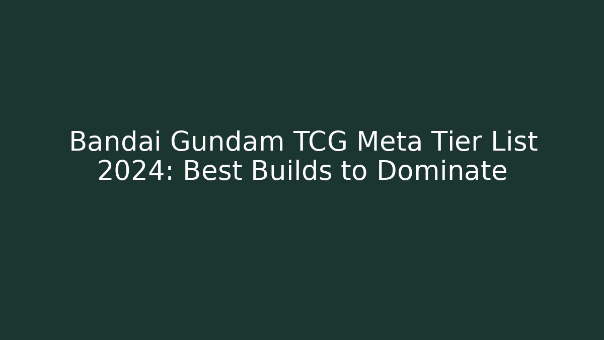 Bandai Gundam TCG Meta Tier List 2024: Best Builds to Dominate
